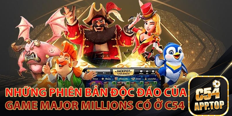Những phiên bản độc đáo của game Major Millions có ở C54