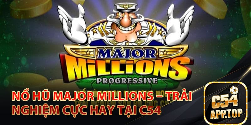 Tìm hiểu về tựa game Major Millions trong C54
